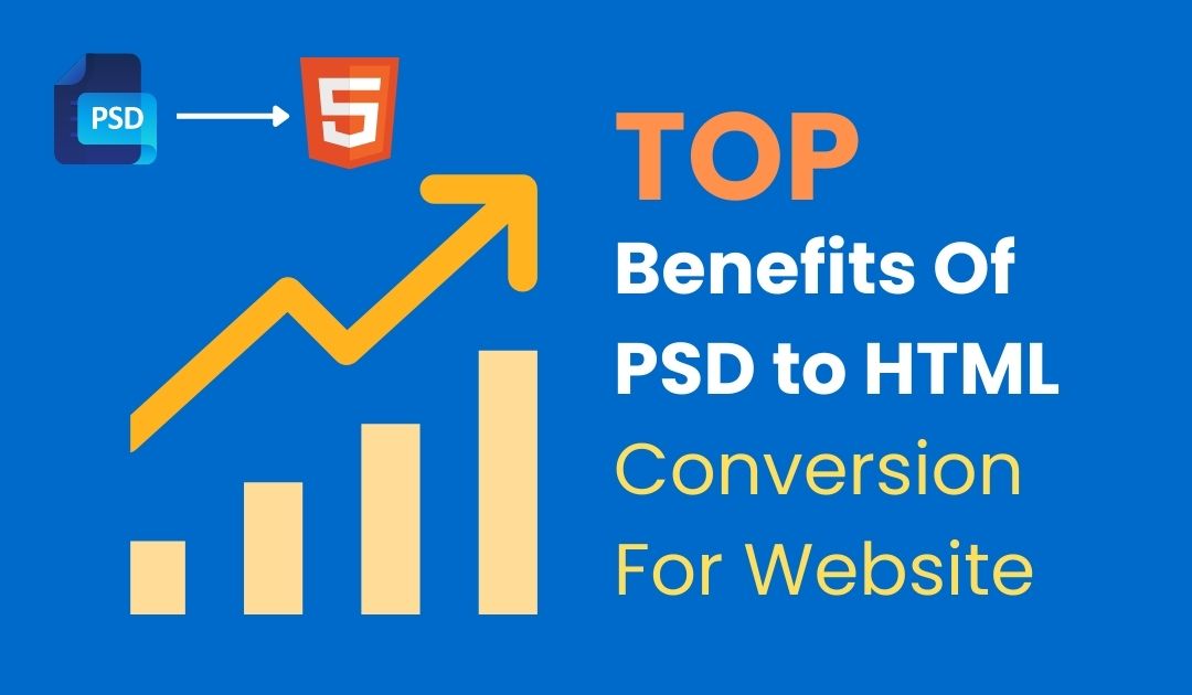 Top Benefits Of PSD To HTML Conversion